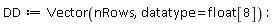 DD := Vector(nRows, datatype = float[8])