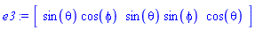 e3 := Vector[row](3, {(1) = sin(theta)*cos(phi), (2) = sin(theta)*sin(phi), (3) = cos(theta)})