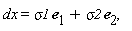 "dx=sigma1 e1+sigma2 e2,   "